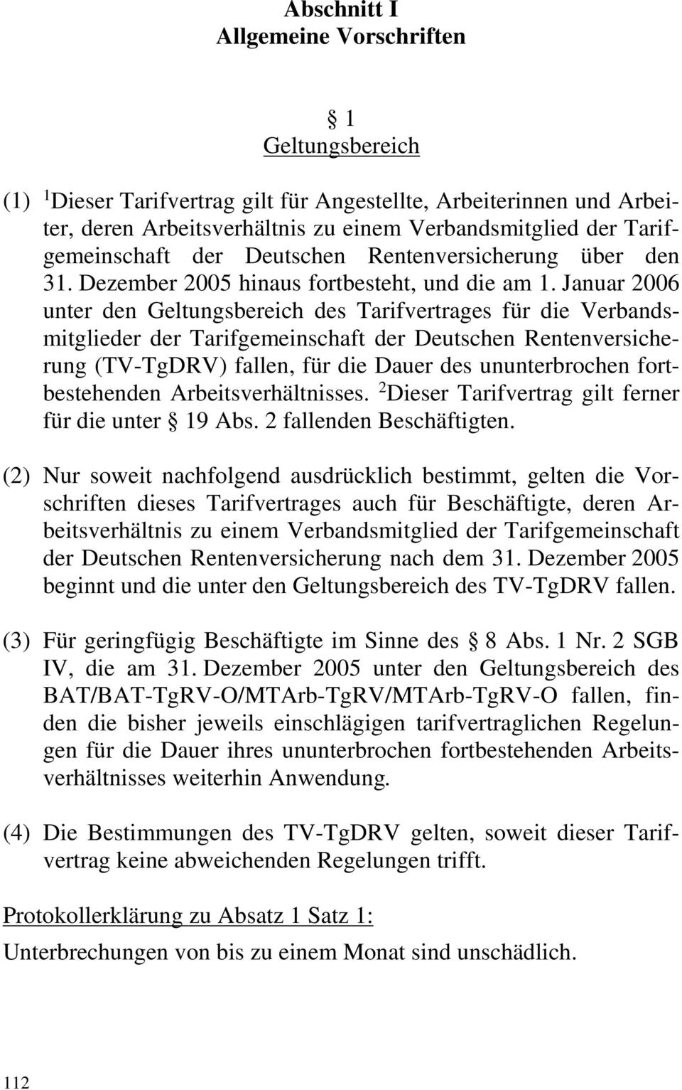 Januar 2006 unter den Geltungsbereich des Tarifvertrages für die Verbandsmitglieder der Tarifgemeinschaft der Deutschen Rentenversicherung (TV-TgDRV) fallen, für die Dauer des ununterbrochen