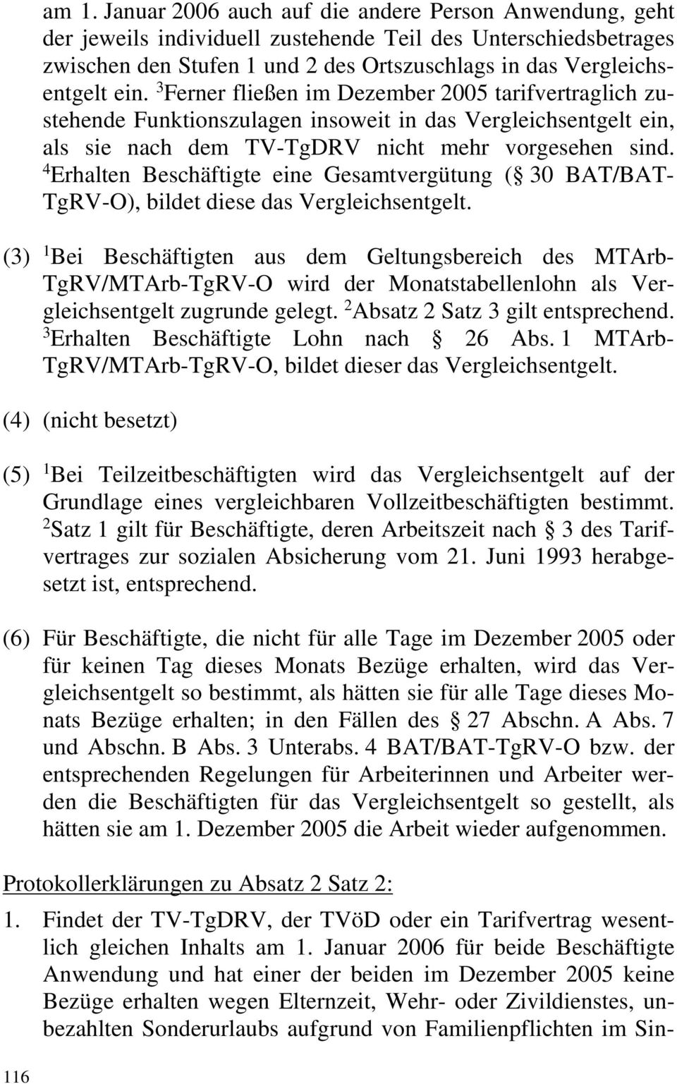 3 Ferner fließen im Dezember 2005 tarifvertraglich zustehende Funktionszulagen insoweit in das Vergleichsentgelt ein, als sie nach dem TV-TgDRV nicht mehr vorgesehen sind.