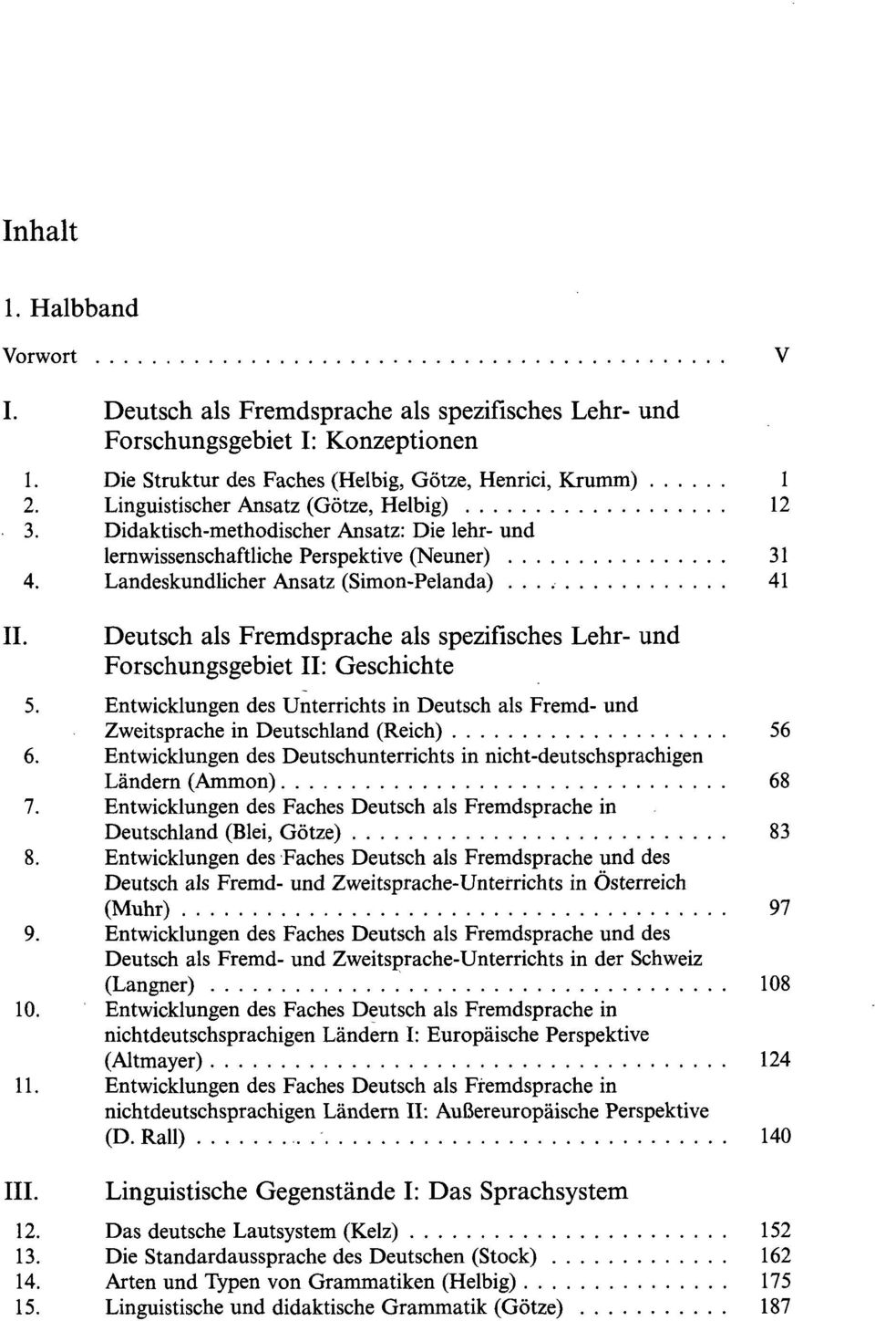 Landeskundlicher Ansatz (Simon-Pelanda) 41 Deutsch als Fremdsprache als spezifisches Lehr- und Forschungsgebiet II: Geschichte 5.