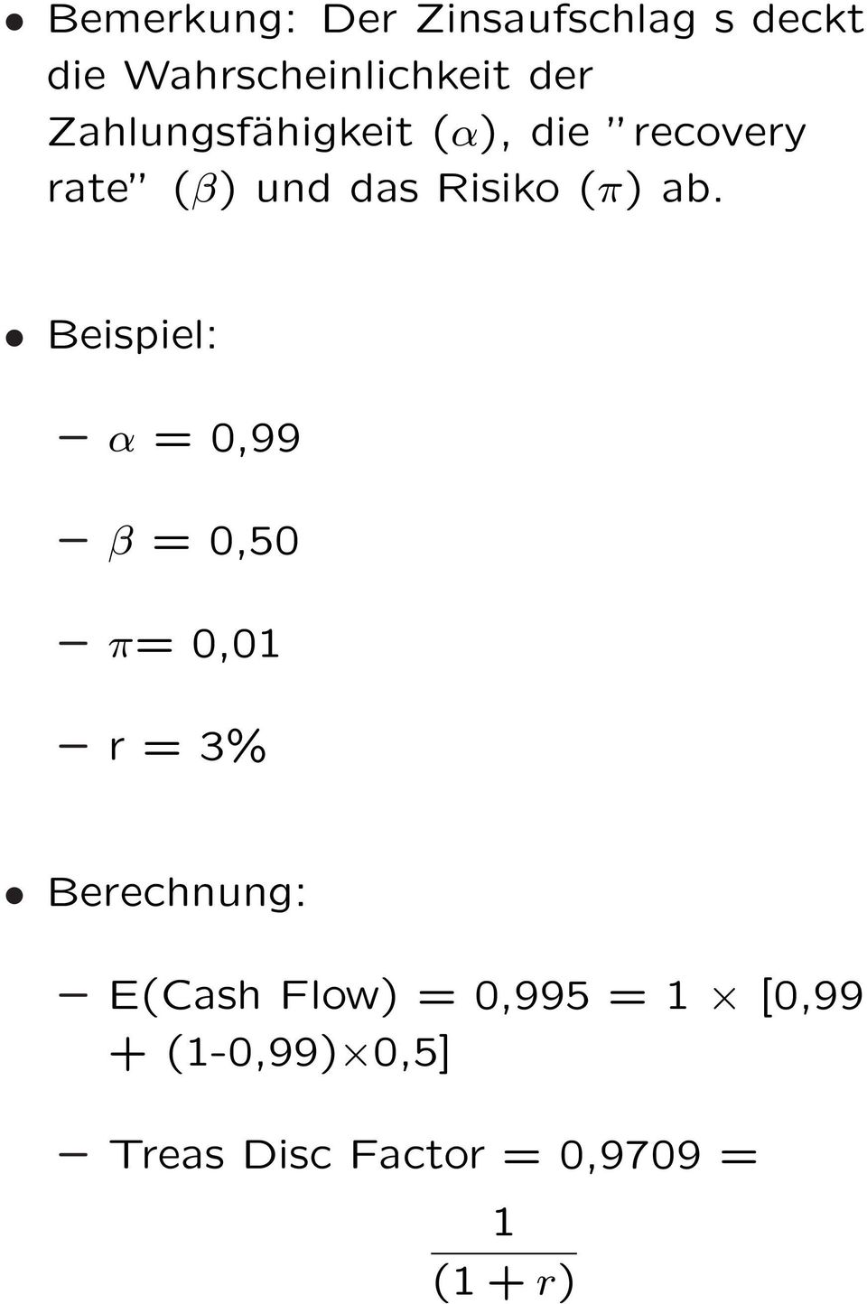 Beispiel: α = 0,99 β = 0,50 π= 0,01 r = 3% Berechnung: E(Cash Flow)