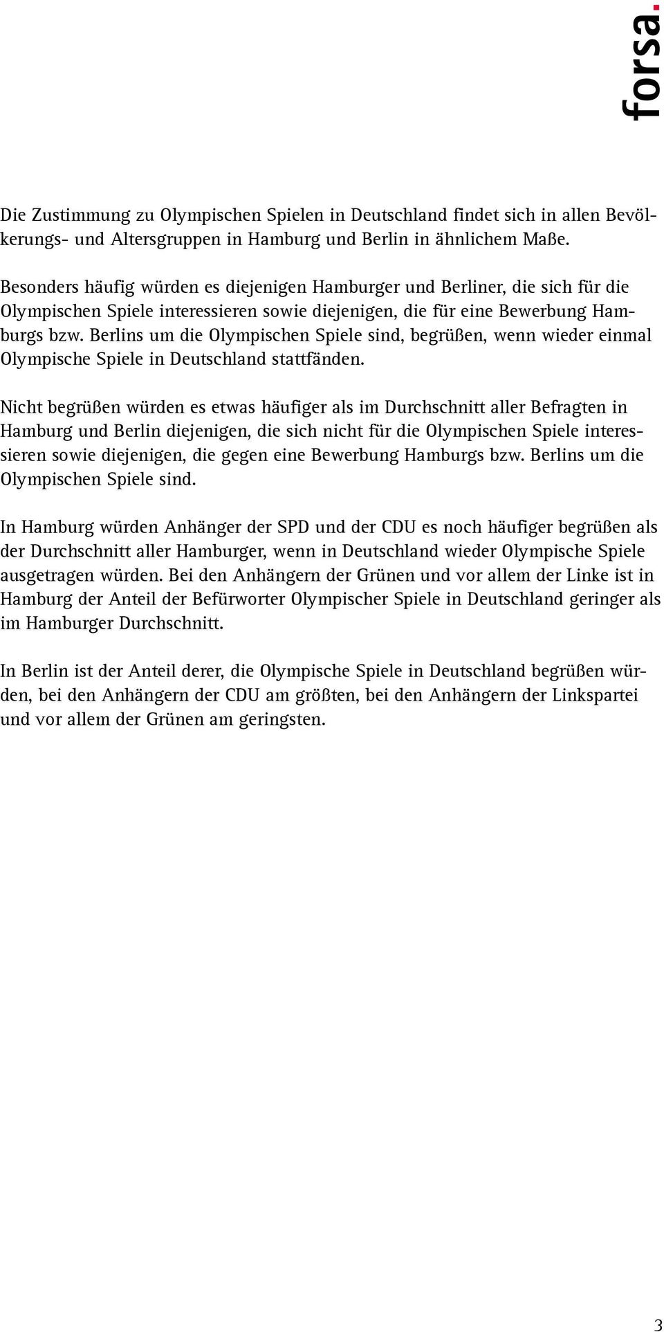 Berlins um die Olympischen Spiele sind, begrüßen, wenn wieder einmal Olympische Spiele in Deutschland stattfänden.