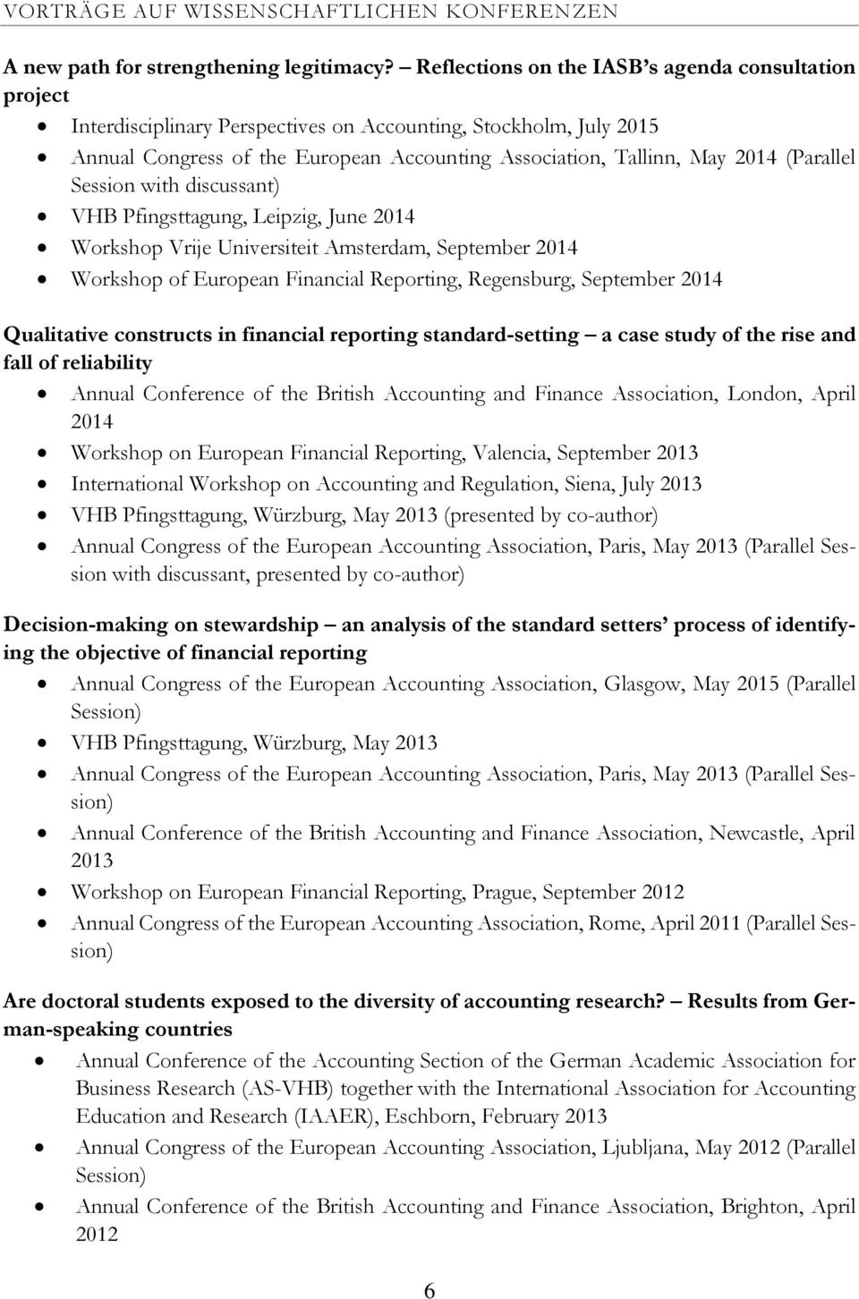 (Parallel Session with discussant) VHB Pfingsttagung, Leipzig, June 2014 Workshop Vrije Universiteit Amsterdam, September 2014 Workshop of European Financial Reporting, Regensburg, September 2014