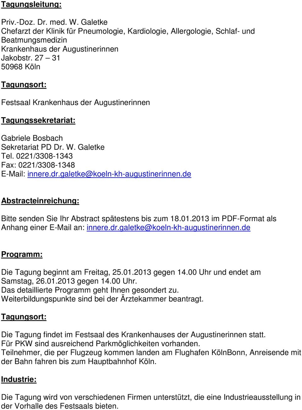 galetke@koeln-kh-augustinerinnen.de Abstracteinreichung: Bitte senden Sie Ihr Abstract spätestens bis zum 18.01.2013 im PDF-Format als Anhang einer E-Mail an: innere.dr.