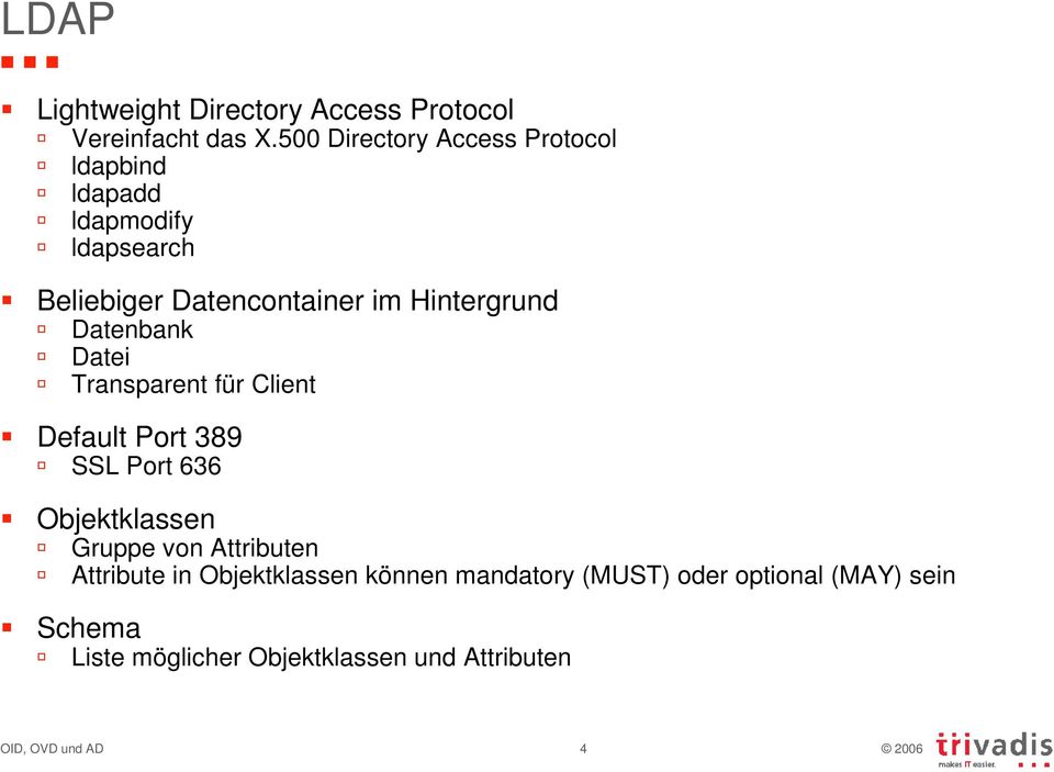 Hintergrund Datenbank Datei Transparent für Client Default Port 389 SSL Port 636 Objektklassen Gruppe von