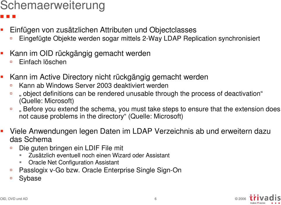 (Quelle: Microsoft) Before you extend the schema, you must take steps to ensure that the extension does not cause problems in the directory (Quelle: Microsoft) Viele Anwendungen legen Daten im LDAP