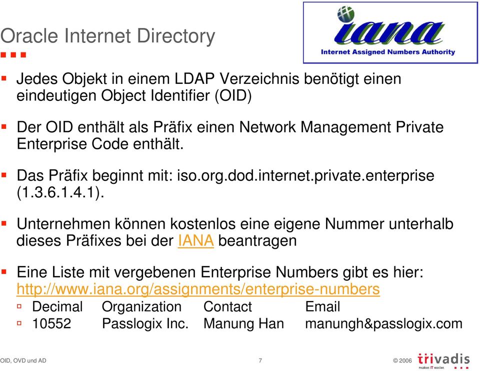 Unternehmen können kostenlos eine eigene Nummer unterhalb dieses Präfixes bei der IANA beantragen Eine Liste mit vergebenen Enterprise Numbers gibt