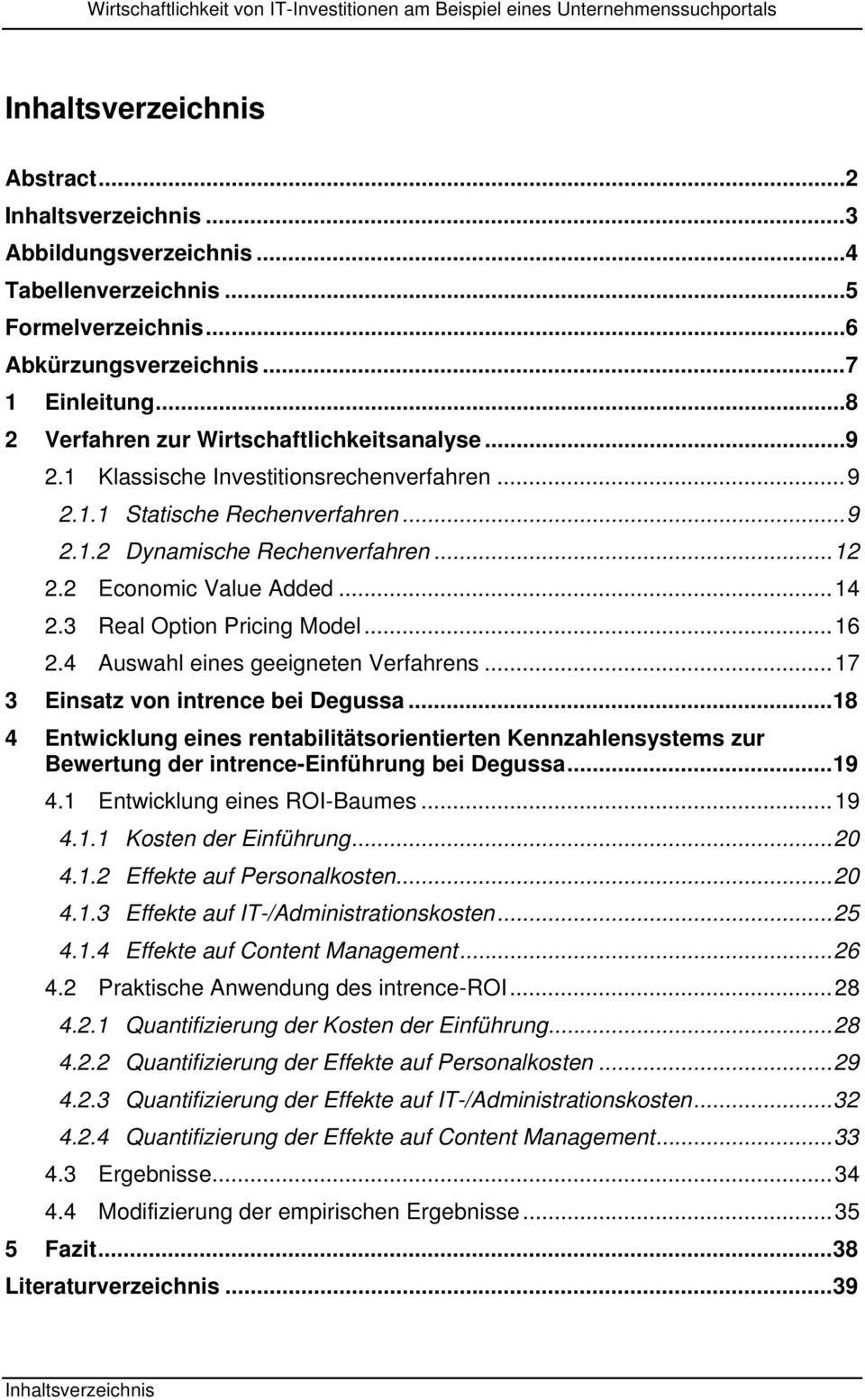 ..14 2.3 Real Option Pricing Model...16 2.4 Auswahl eines geeigneten Verfahrens...17 3 Einsatz von intrence bei Degussa.