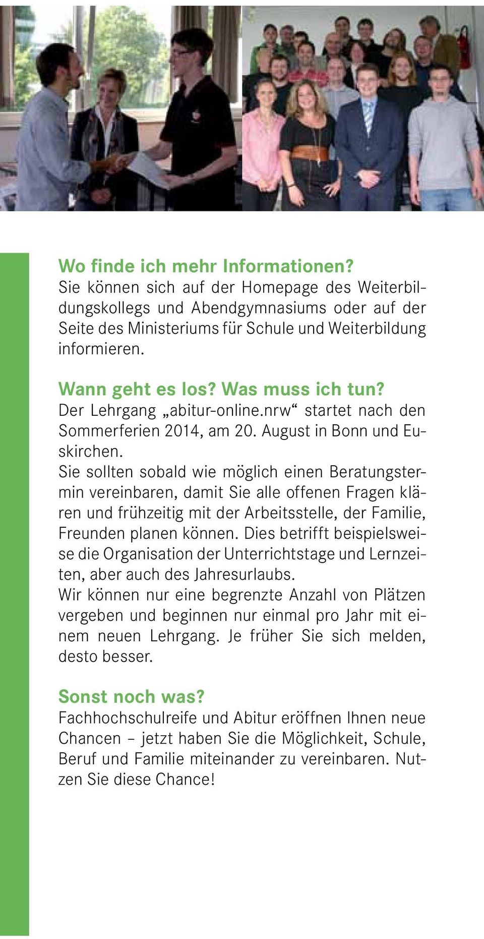 Sie sollten sobald wie möglich einen Beratungstermin vereinbaren, damit Sie alle offenen Fragen klären und frühzeitig mit der Arbeitsstelle, der Familie, Freunden planen können.