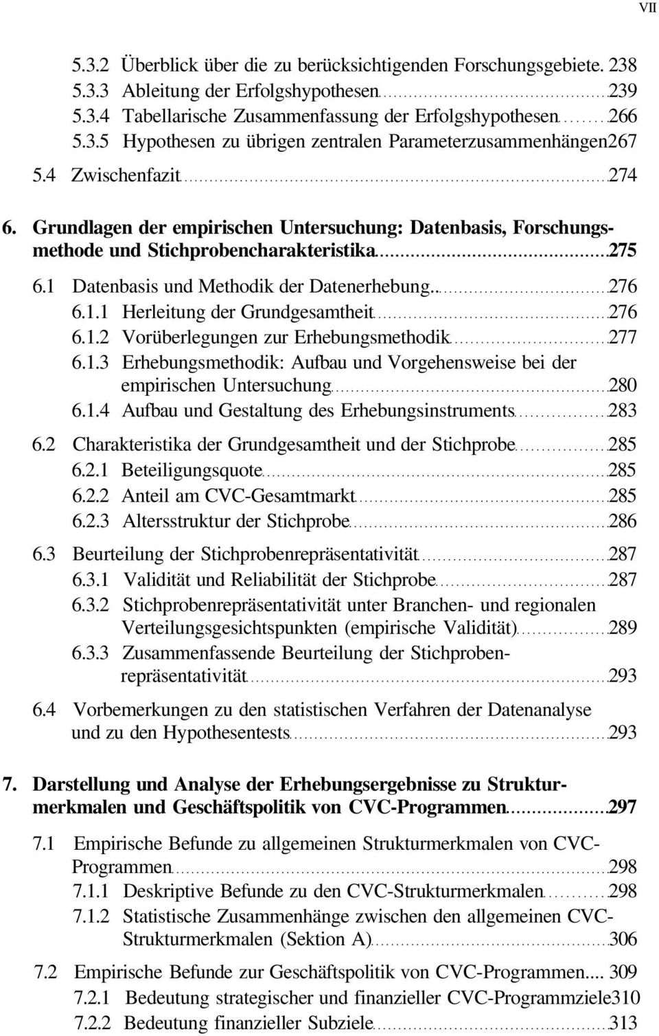 1.2 Vorüberlegungen zur Erhebungsmethodik 277 6.1.3 Erhebungsmethodik: Aufbau und Vorgehensweise bei der empirischen Untersuchung 280 6.1.4 Aufbau und Gestaltung des Erhebungsinstruments 283 6.