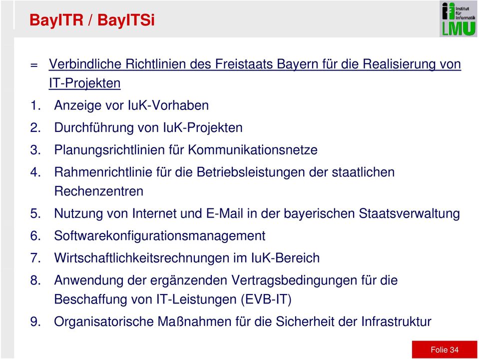 Rahmenrichtlinie für die Betriebsleistungen der staatlichen Rechenzentren 5. Nutzung von Internet und E-Mail in der bayerischen Staatsverwaltung 6.