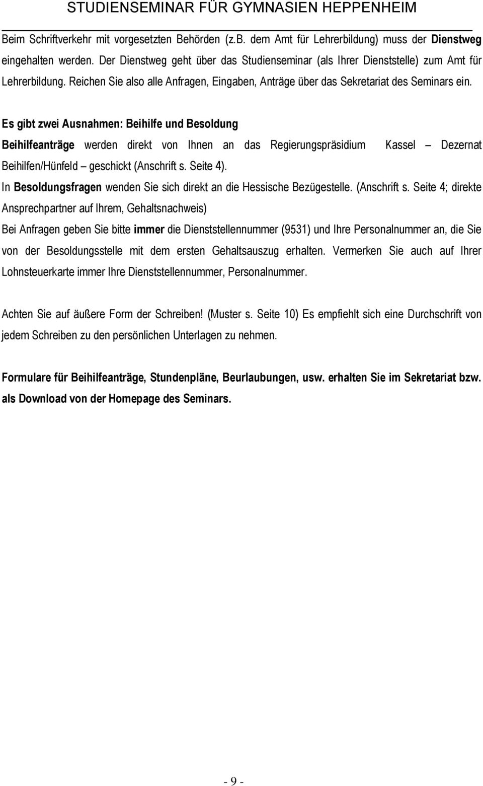 Es gibt zwei Ausnahmen: Beihilfe und Besoldung Beihilfeanträge werden direkt von Ihnen an das Regierungspräsidium Kassel Dezernat Beihilfen/Hünfeld geschickt (Anschrift s. Seite 4).