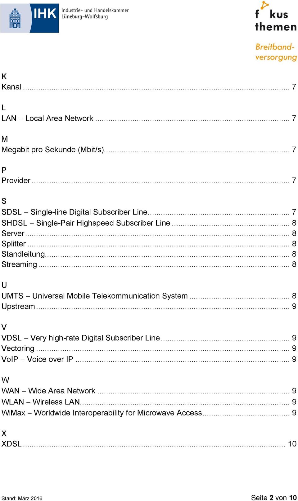 .. 8 U UMTS Universal Mobile Telekommunication System... 8 Upstream... 9 V VDSL Very high-rate Digital Subscriber Line... 9 Vectoring.