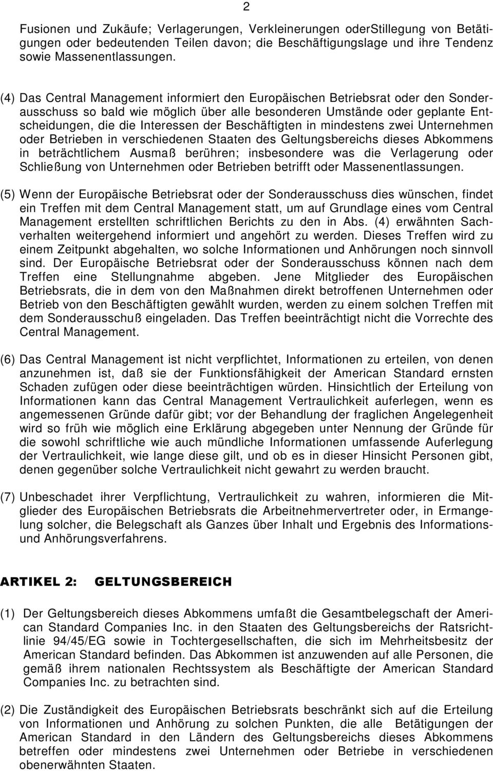 Beschäftigten in mindestens zwei Unternehmen oder Betrieben in verschiedenen Staaten des Geltungsbereichs dieses Abkommens in beträchtlichem Ausmaß berühren; insbesondere was die Verlagerung oder