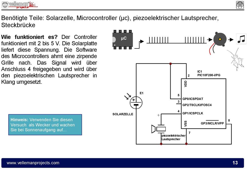 Das Signal wird über Anschluss 4 freigegeben und wird über den piezoelektrischen Lautsprecher in Klang umgesetzt.