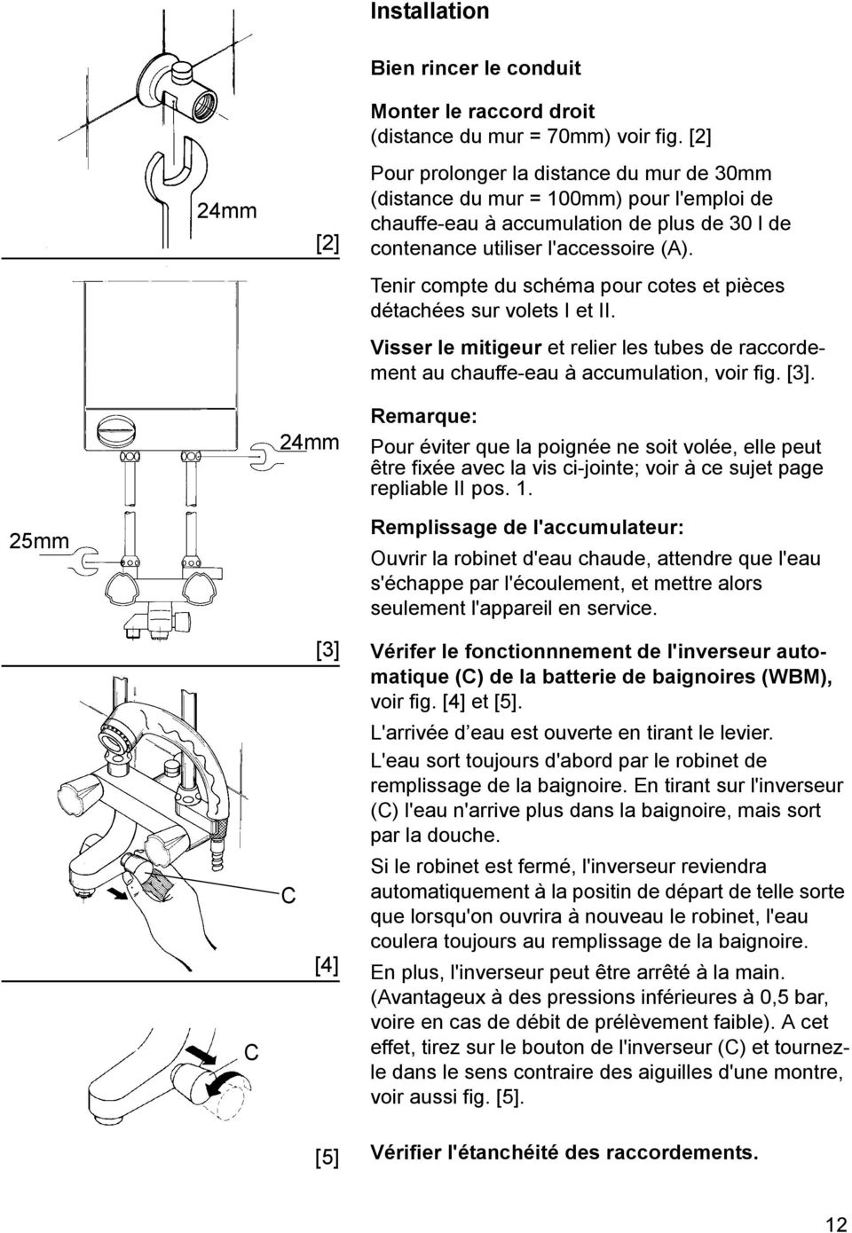 Tenir compte du schéma pour cotes et pièces détachées sur volets I et II. Visser le mitigeur et relier les tubes de raccordement au chauffe-eau à accumulation, voir fig. [3].