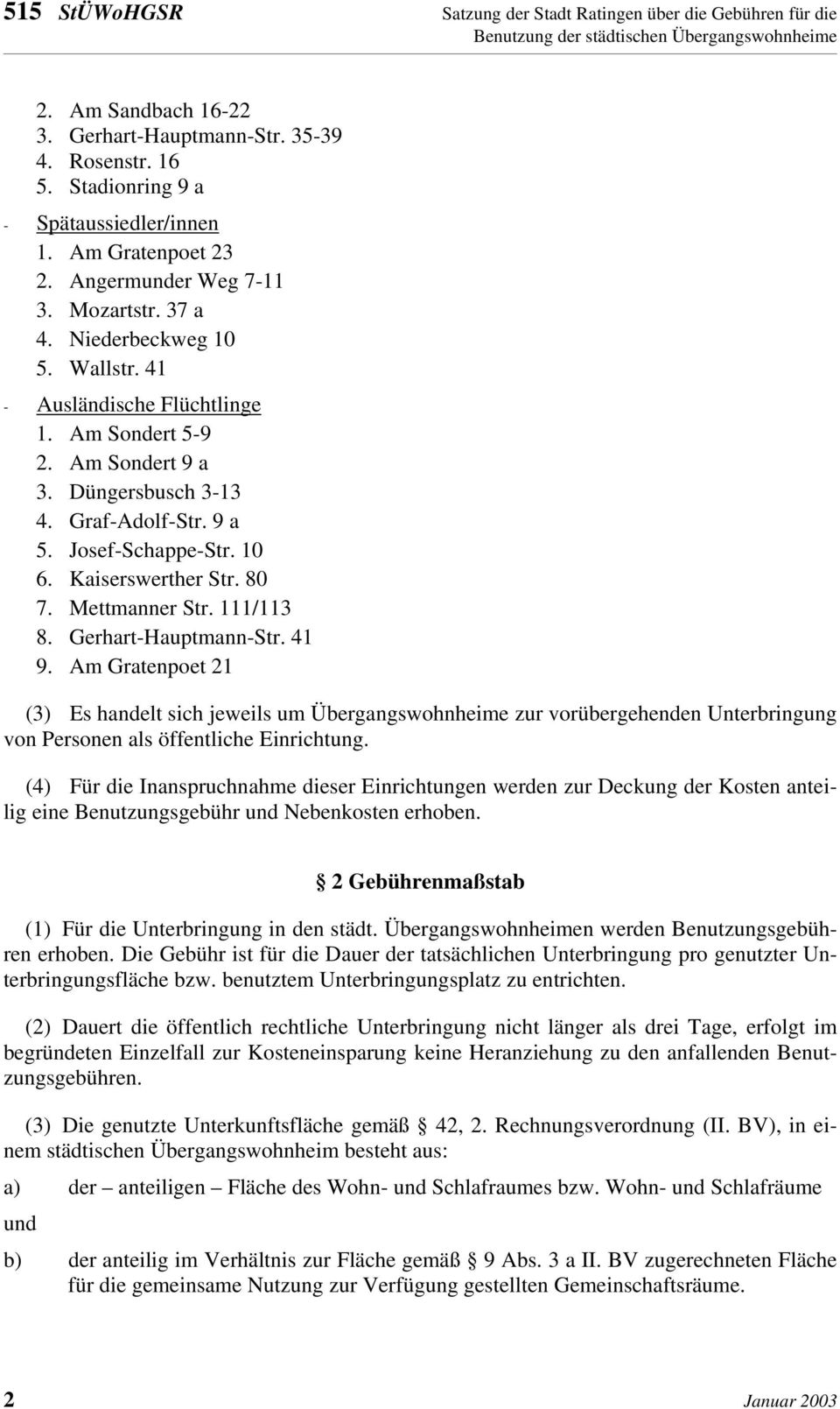 Josef-Schappe-Str. 10 6. Kaiserswerther Str. 80 7. Mettmanner Str. 111/113 8. Gerhart-Hauptmann-Str. 41 9.