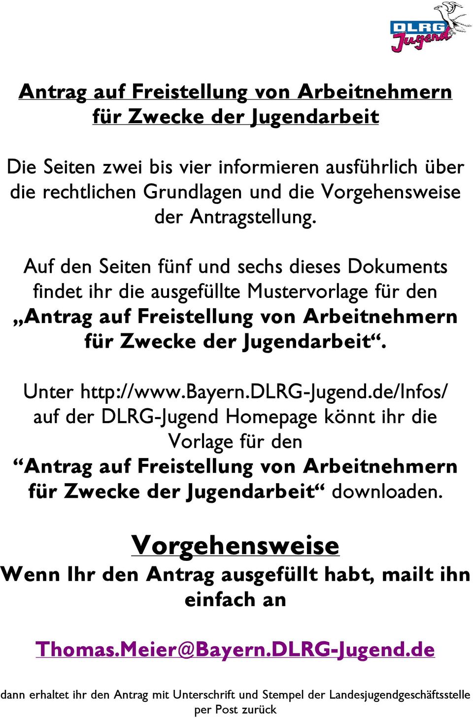 Unter http://www.bayern.dlrg-jugend.de/infos/ auf der DLRG-Jugend Homepage könnt ihr die Vorlage für den Antrag auf Freistellung von Arbeitnehmern für Zwecke der Jugendarbeit downloaden.