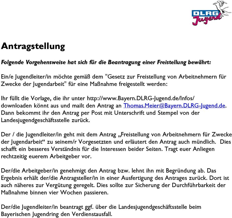 DLRG-Jugend.de. Dann bekommt ihr den Antrag per Post mit Unterschrift und Stempel von der Landesjugendgeschäftsstelle zurück.