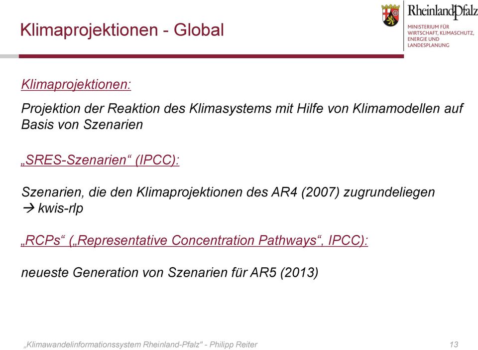 AR4 (2007) zugrundeliegen kwis-rlp RCPs ( Representative Concentration Pathways, IPCC): neueste