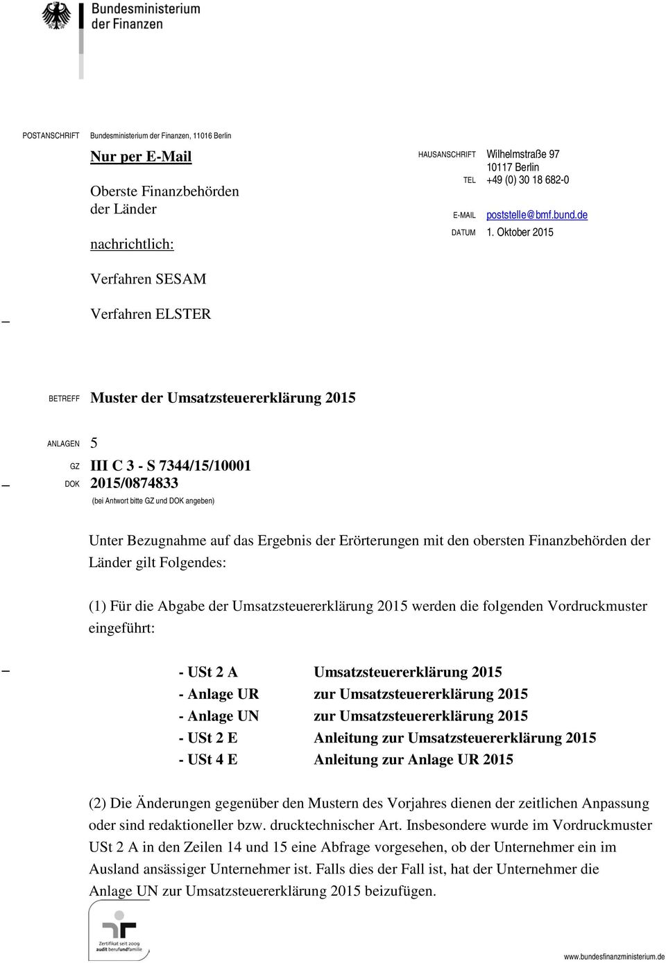 Oktober 2015 Verfahren SESAM Verfahren ELSTER BETREFF Muster der Umsatzsteuererklärung 2015 ANLAGEN 5 GZ III C 3 - S 7344/15/10001 DOK 2015/0874833 (bei Antwort bitte GZ und DOK angeben) Unter