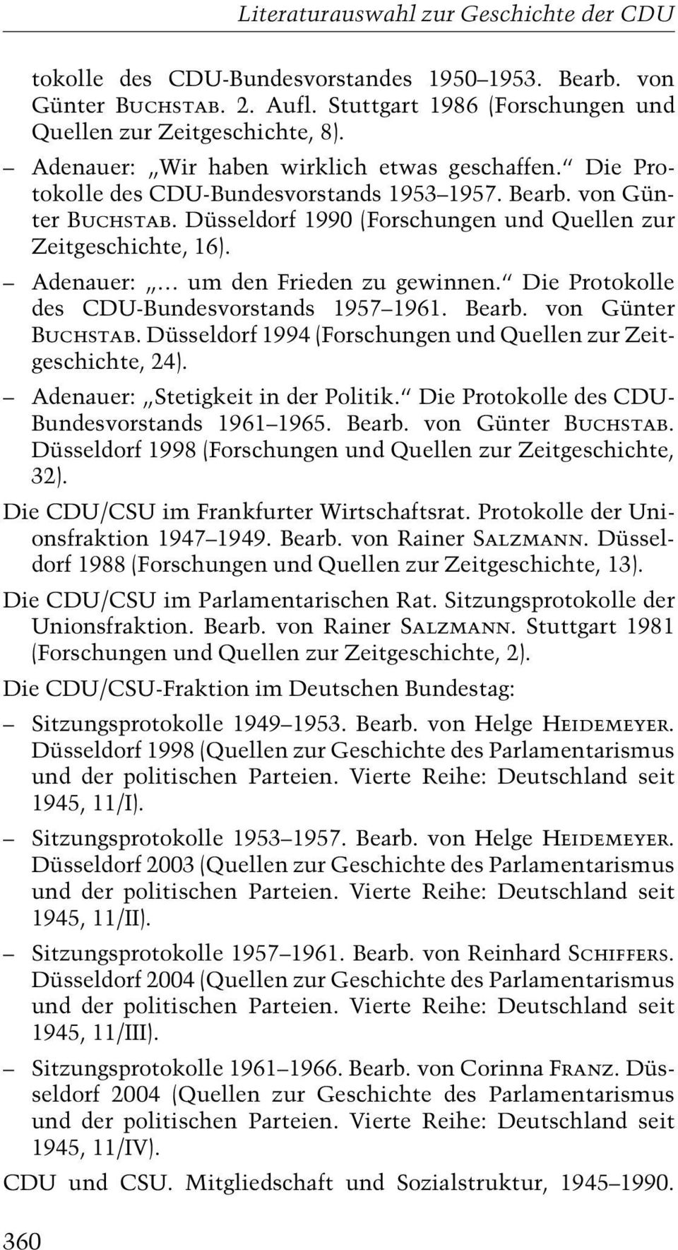 ª Die Protokolle des CDU-Bundesvorstands 1957±1961. Bearb. von Günter Buchstab. Düsseldorf 1994 (Forschungen und Quellen zur Zeitgeschichte, 24). ± Adenauer: ¹Stetigkeit in der Politik.