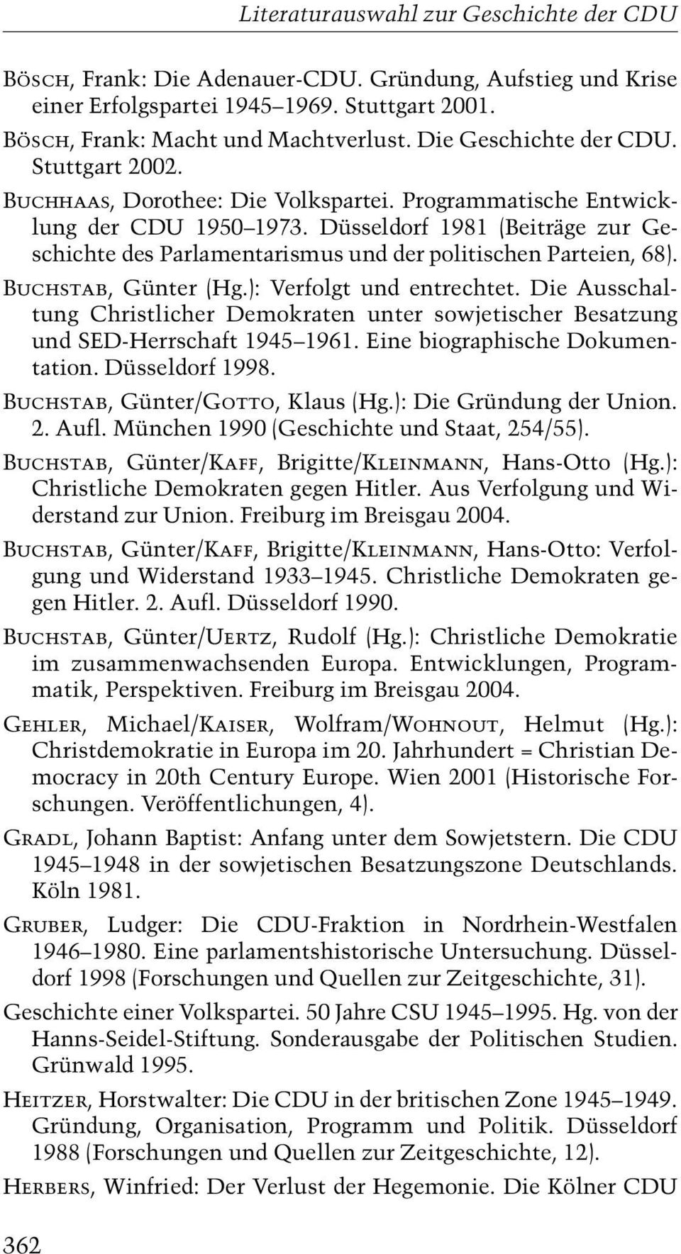 Buchstab, Günter (Hg.): Verfolgt und entrechtet. Die Ausschaltung Christlicher Demokraten unter sowjetischer Besatzung und SED-Herrschaft 1945±1961. Eine biographische Dokumentation. Düsseldorf 1998.
