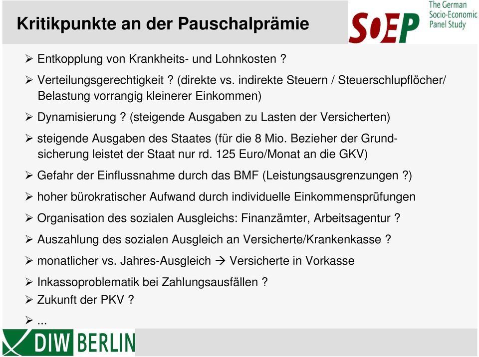 Bezieher der Grundsicherung leistet der Staat nur rd. 125 Euro/Monat an die GKV) Gefahr der Einflussnahme durch das BMF (Leistungsausgrenzungen?