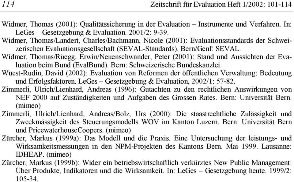 Widmer, Thomas/Rüegg, Erwin/Neuenschwander, Peter (2001): Stand und Aussichten der Evaluation beim Bund (EvalBund). Bern: Schweizerische Bundeskanzlei.