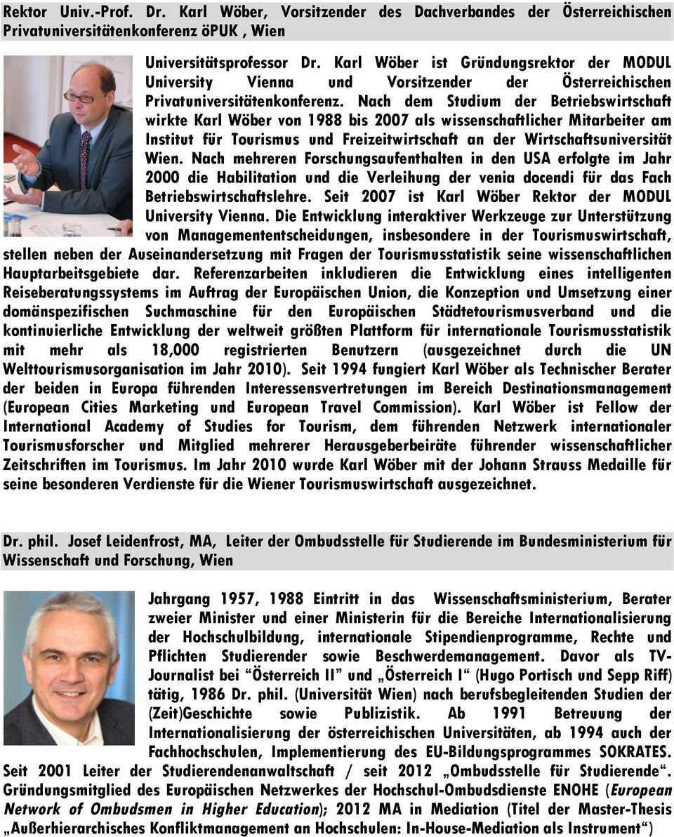 Nach dem Studium der Betriebswirtschaft wirkte Karl Wöber von 1988 bis 2007 als wissenschaftlicher Mitarbeiter am Institut für Tourismus und Freizeitwirtschaft an der Wirtschaftsuniversität Wien.