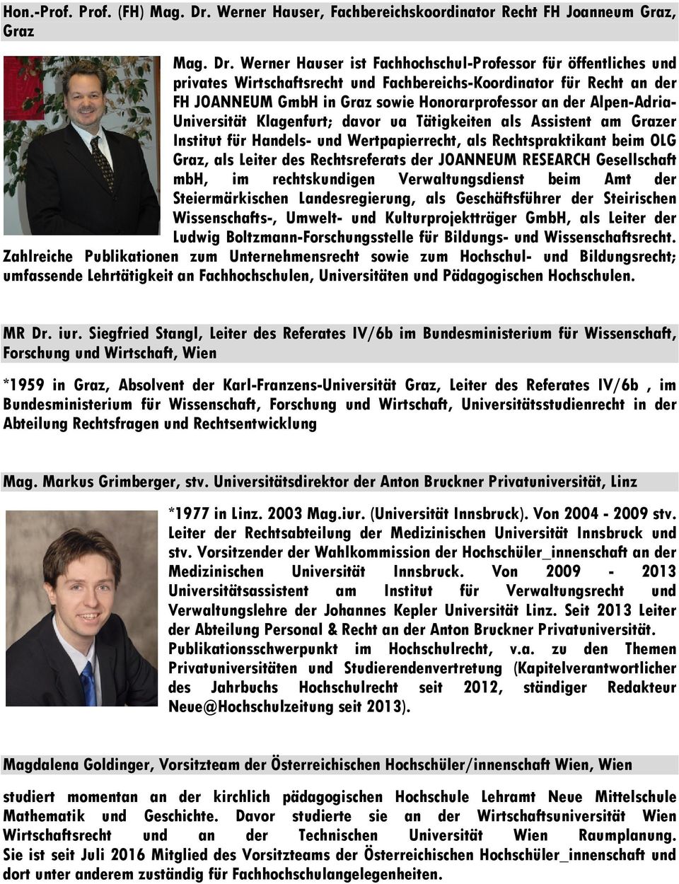 Werner Hauser ist Fachhochschul-Professor für öffentliches und privates Wirtschaftsrecht und Fachbereichs-Koordinator für Recht an der FH JOANNEUM GmbH in Graz sowie Honorarprofessor an der