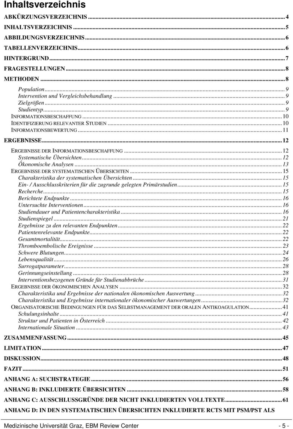 ..12 ERGEBNISSE DER INFORMATIONSBESCHAFFUNG...12 Systematische Übersichten...12 Ökonomische Analysen...13 ERGEBNISSE DER SYSTEMATISCHEN ÜBERSICHTEN...15 Charakteristika der systematischen Übersichten.