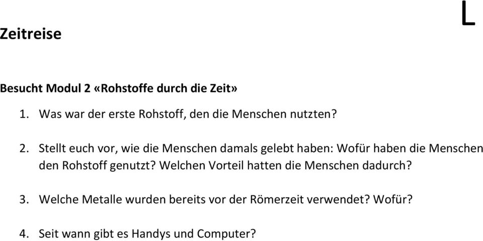 Stellt euch vor, wie die Menschen damals gelebt haben: Wofür haben die Menschen den Rohstoff