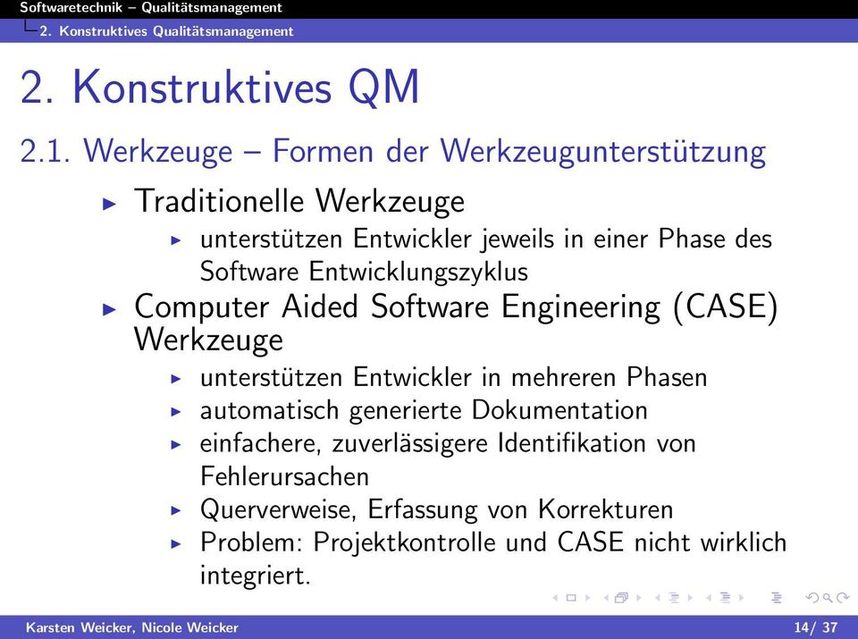 Entwicklungszyklus Computer Aided Software Engineering (CASE) Werkzeuge unterstützen Entwickler in mehreren Phasen automatisch