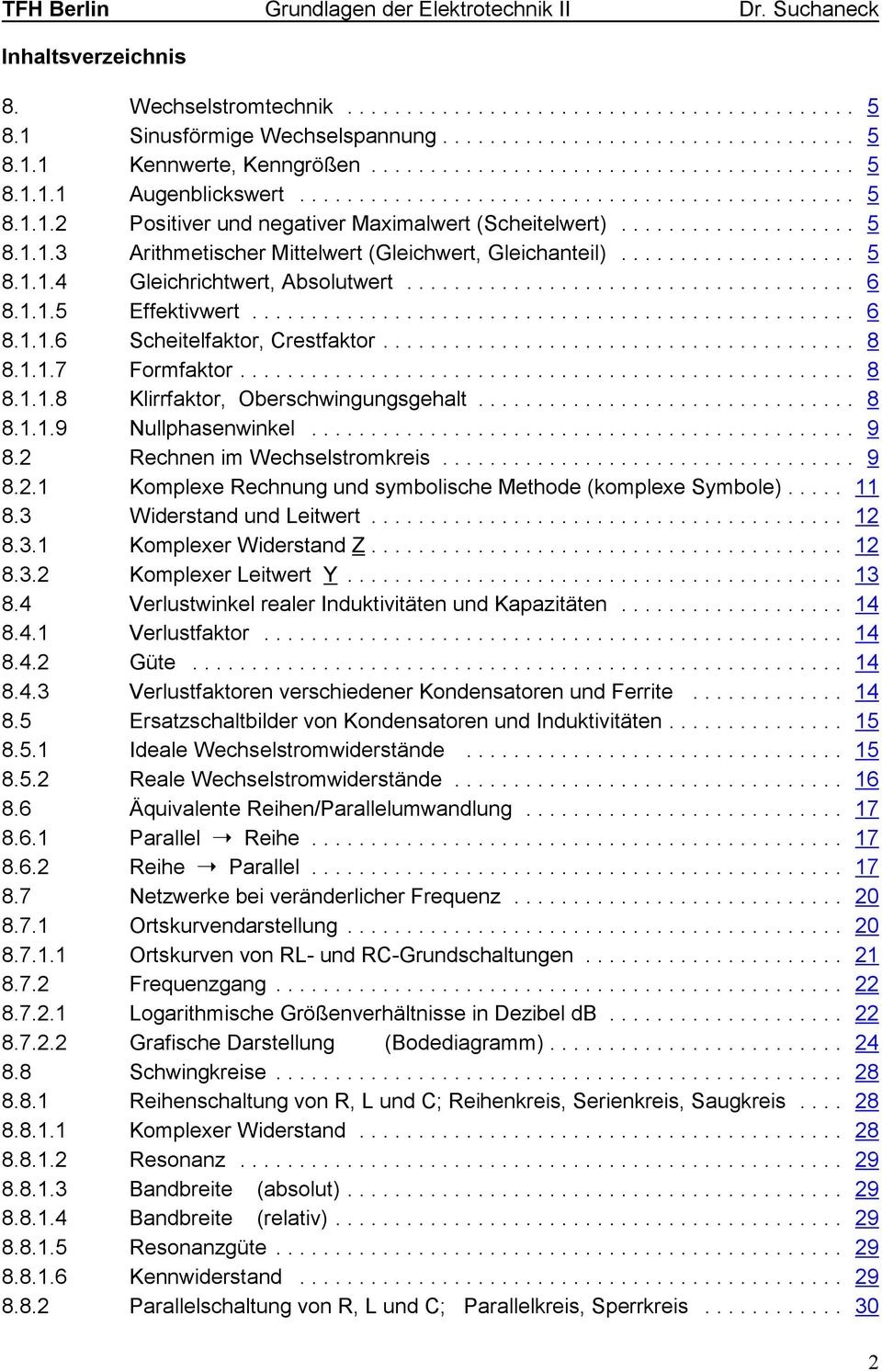 .. 9 8. echnen im Wechselstromkreis... 9 8.. Komplexe echnung und symbolische Methode (komplexe Symbole)... 8.3 Widerstand und Leitwert... 8.3. Komplexer Widerstand Z... 8.3. Komplexer Leitwert Y.