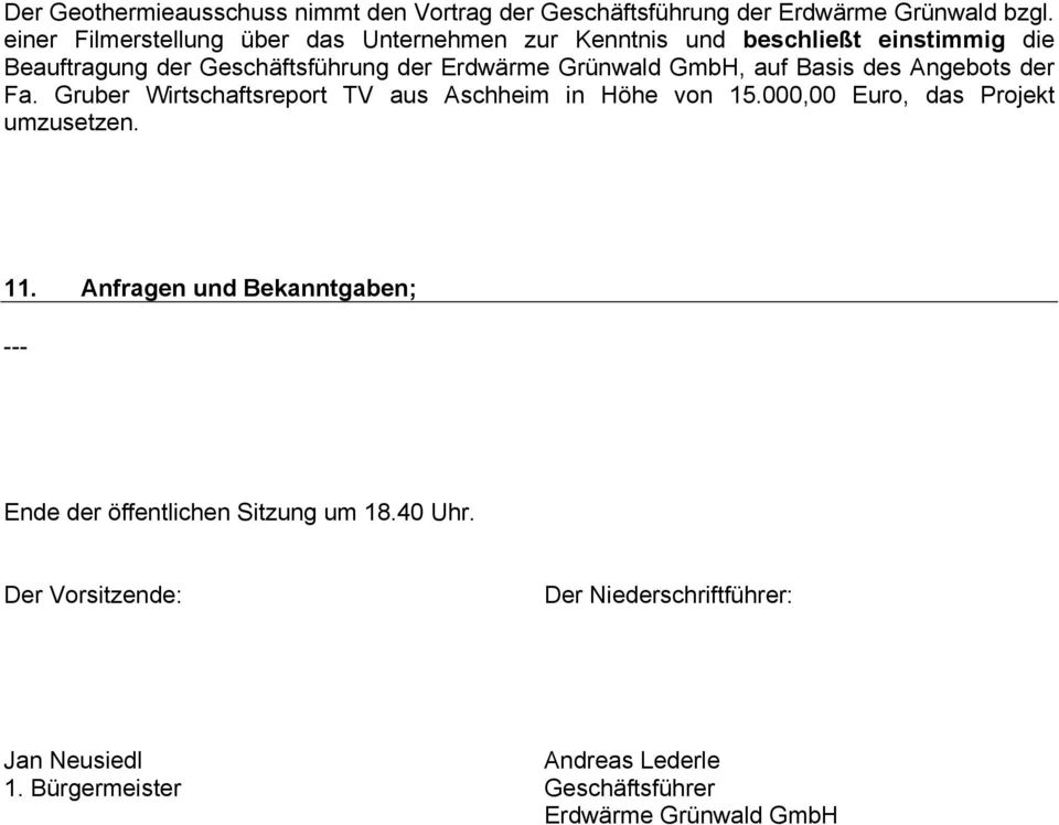 GmbH, auf Basis des Angebots der Fa. Gruber Wirtschaftsreport TV aus Aschheim in Höhe von 15.000,00 Euro, das Projekt umzusetzen. 11.