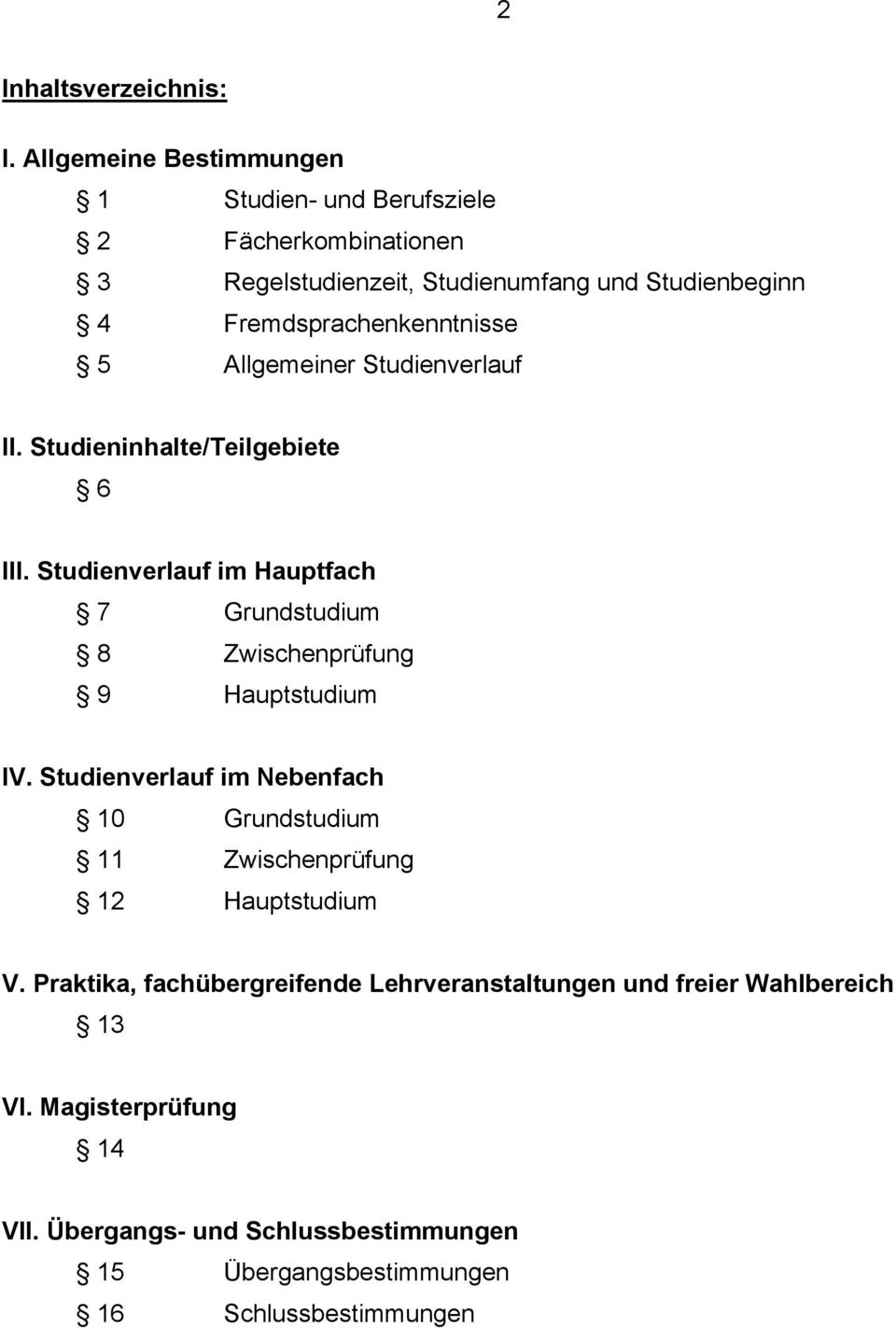 Fremdsprachenkenntnisse 5 Allgemeiner Studienverlauf II. Studieninhalte/Teilgebiete 6 III.