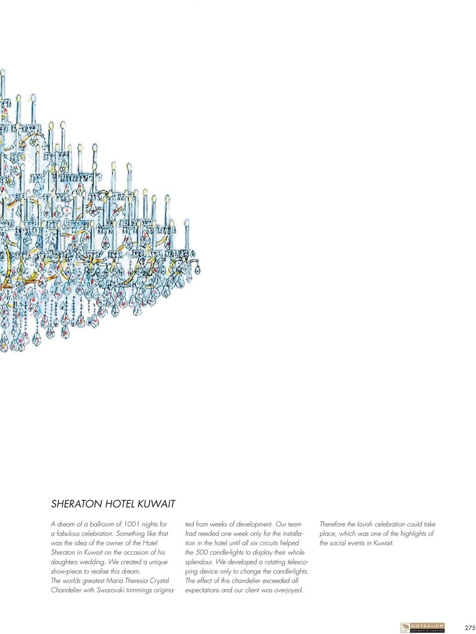 The worlds greatest Maria Theresia Crystal Chandelier with Swarovski trimmings originated from weeks of development.
