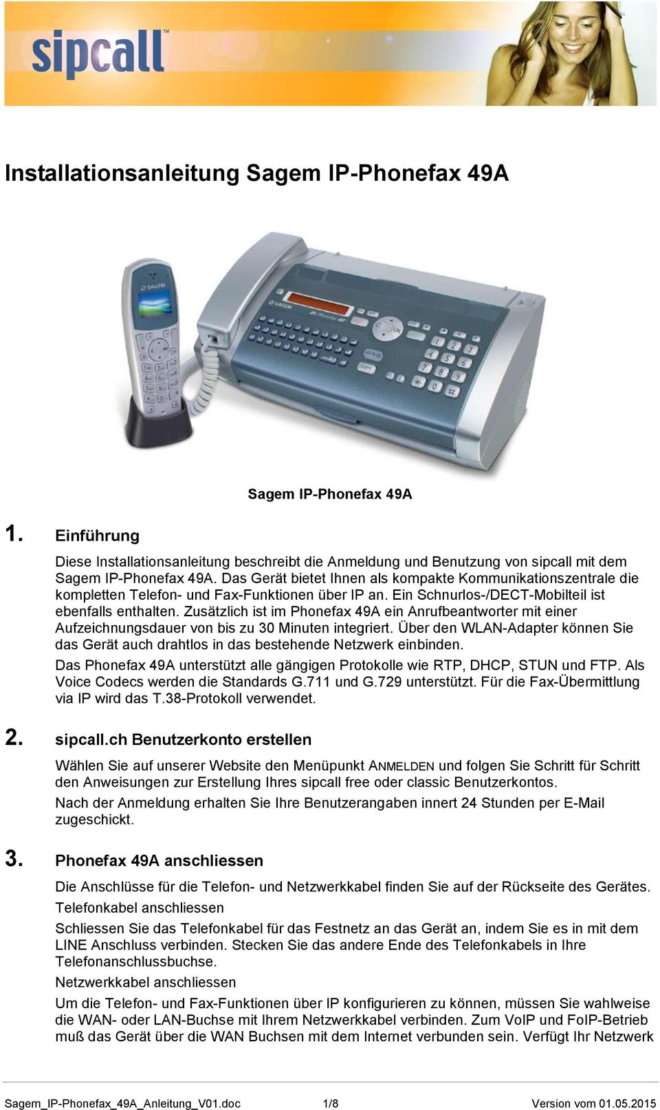 Zusätzlich ist im Phonefax 49A ein Anrufbeantworter mit einer Aufzeichnungsdauer von bis zu 30 Minuten integriert.