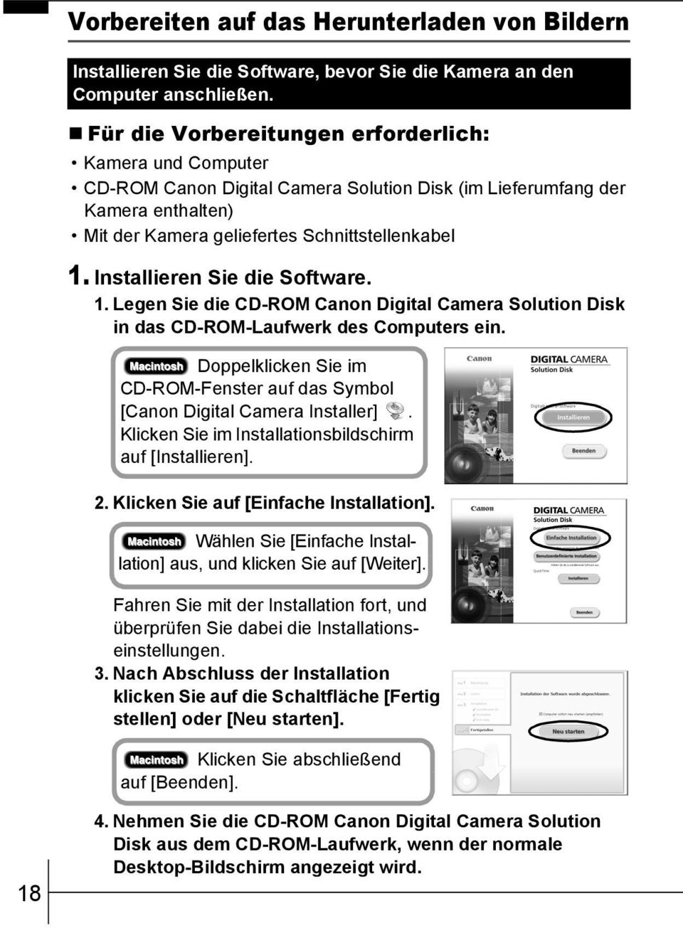 Installieren Sie die Software. 1. Legen Sie die CD-ROM Canon Digital Camera Solution Disk in das CD-ROM-Laufwerk des Computers ein.