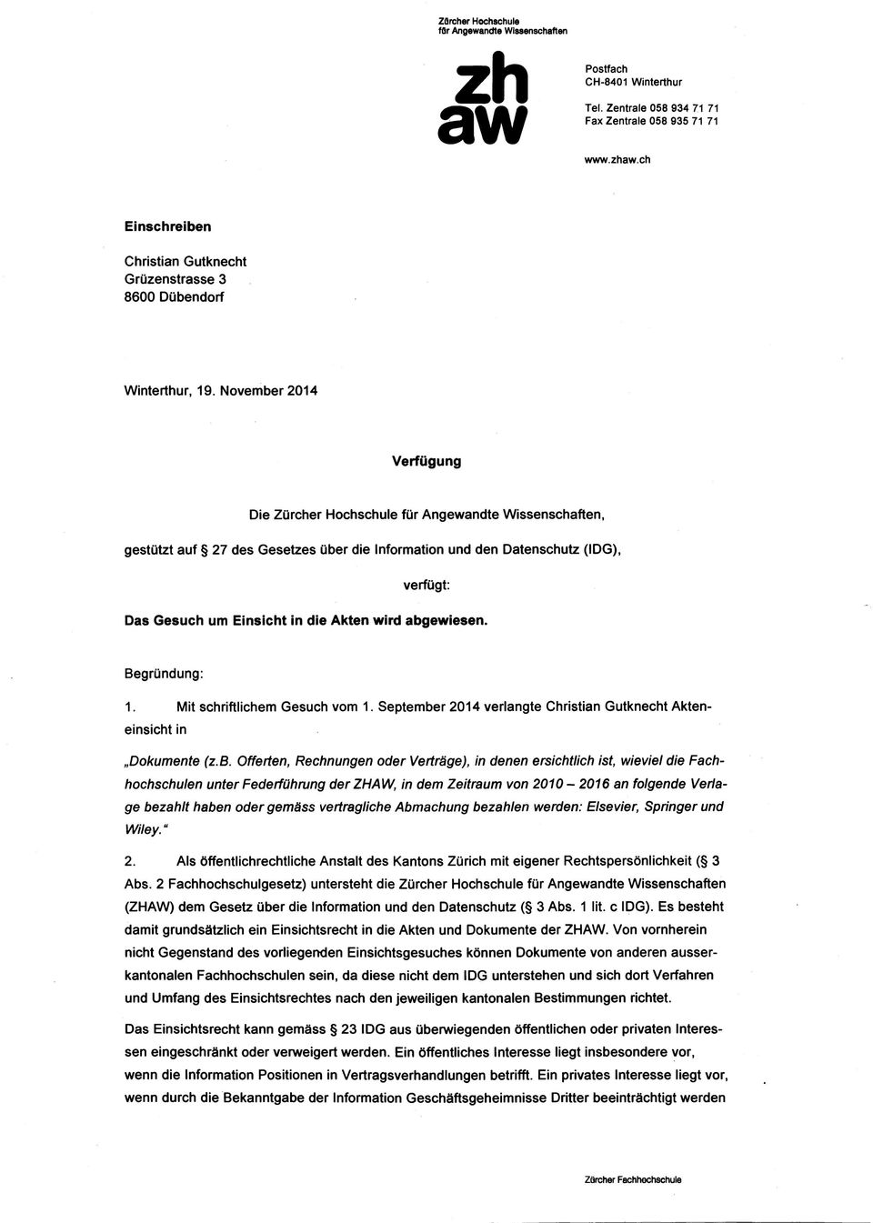 November 2014 Verfügung Die Zürcher Hochschule für Angewandte Wissenschaften, gestützt auf 27 des Gesetzes über die Information und den Datenschutz (IDG), verfügt: Das Gesuch um Einsicht in die Akten