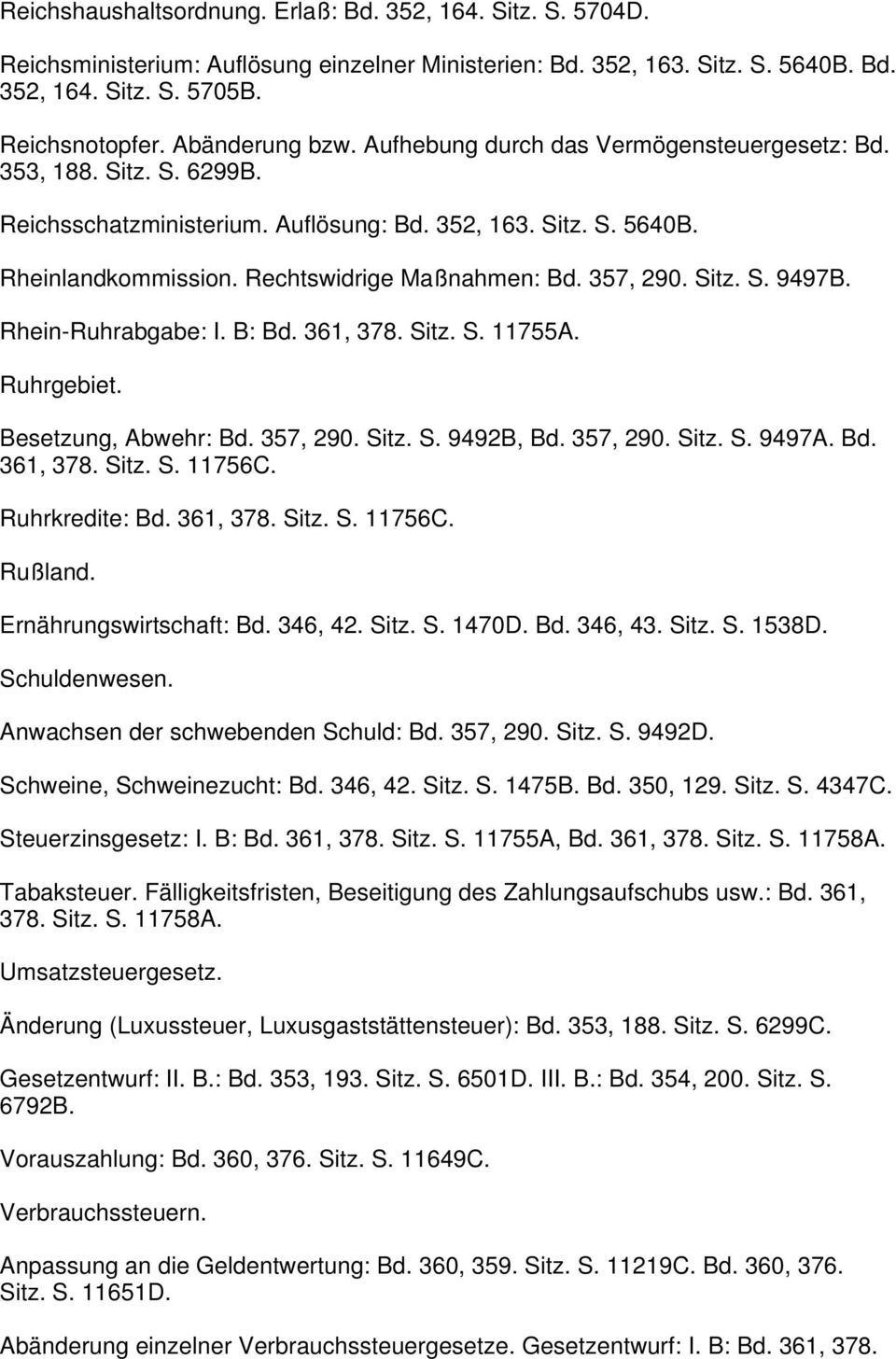 Rechtswidrige Maßnahmen: Bd. 357, 290. Sitz. S. 9497B. Rhein-Ruhrabgabe: I. B: Bd. 361, 378. Sitz. S. 11755A. Ruhrgebiet. Besetzung, Abwehr: Bd. 357, 290. Sitz. S. 9492B, Bd. 357, 290. Sitz. S. 9497A.