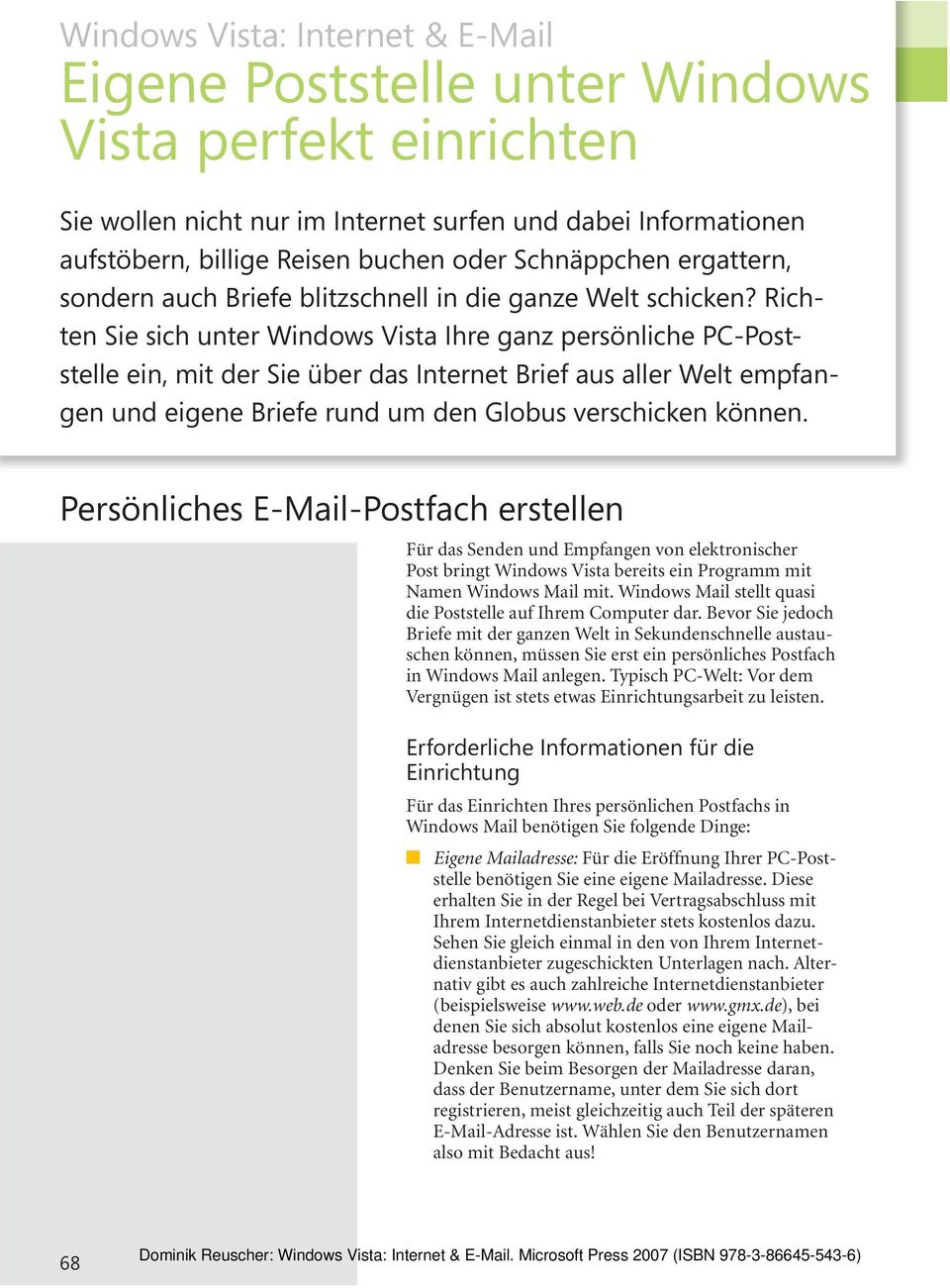 Richten Sie sich unter Windows Vista Ihre ganz persönliche PC-Poststelle ein, mit der Sie über das Internet Brief aus aller Welt empfangen und eigene Briefe rund um den Globus verschicken können.