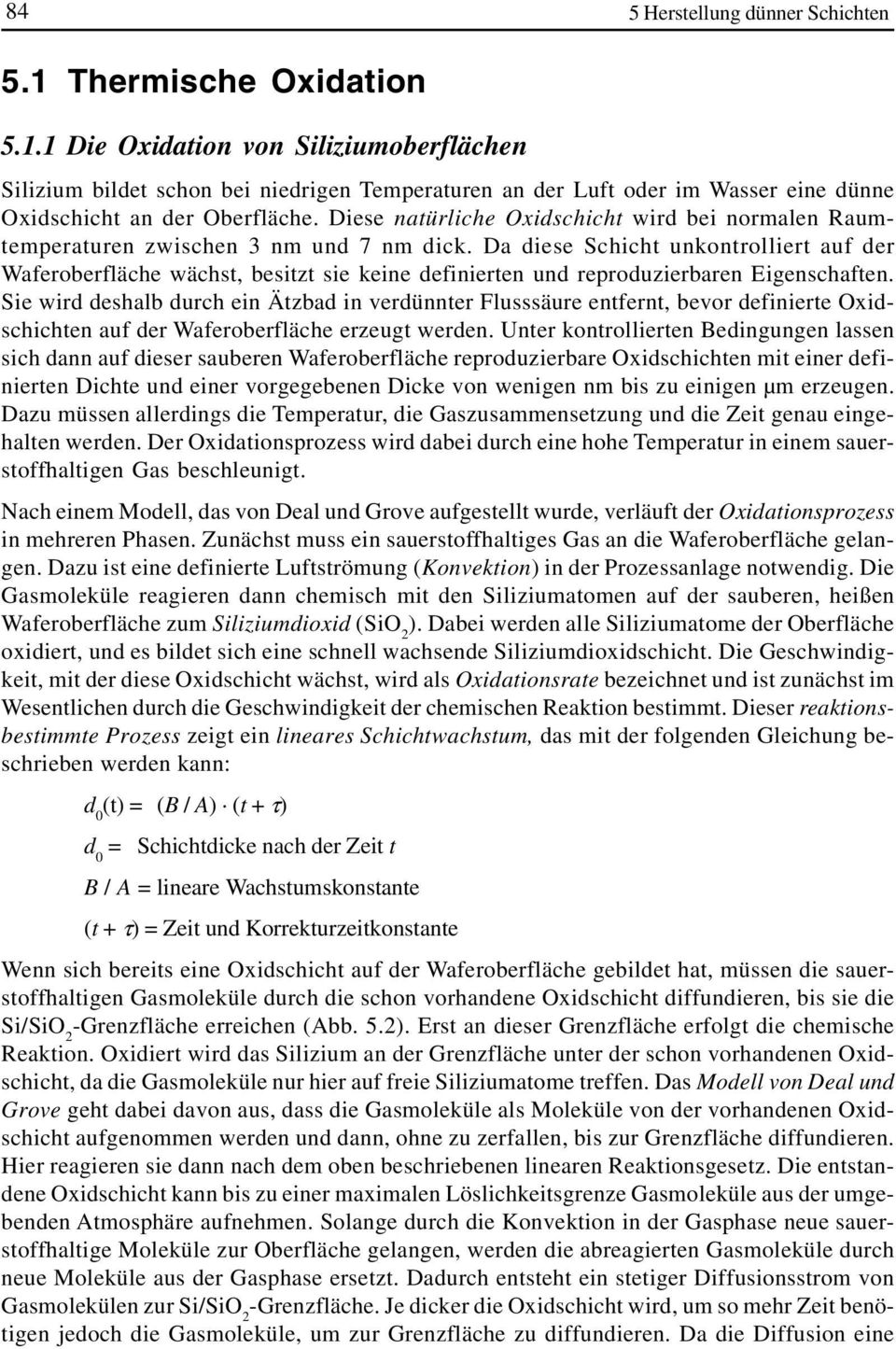 Da diese Schicht unkontrolliert auf der Waferoberfläche wächst, besitzt sie keine definierten und reproduzierbaren Eigenschaften.