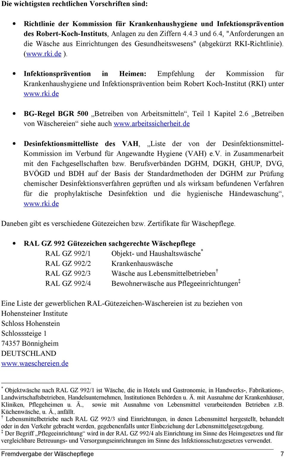 Infektionsprävention in Heimen: Empfehlung der Kommission für Krankenhaushygiene und Infektionsprävention beim Robert Koch-Institut (RKI) unter www.rki.