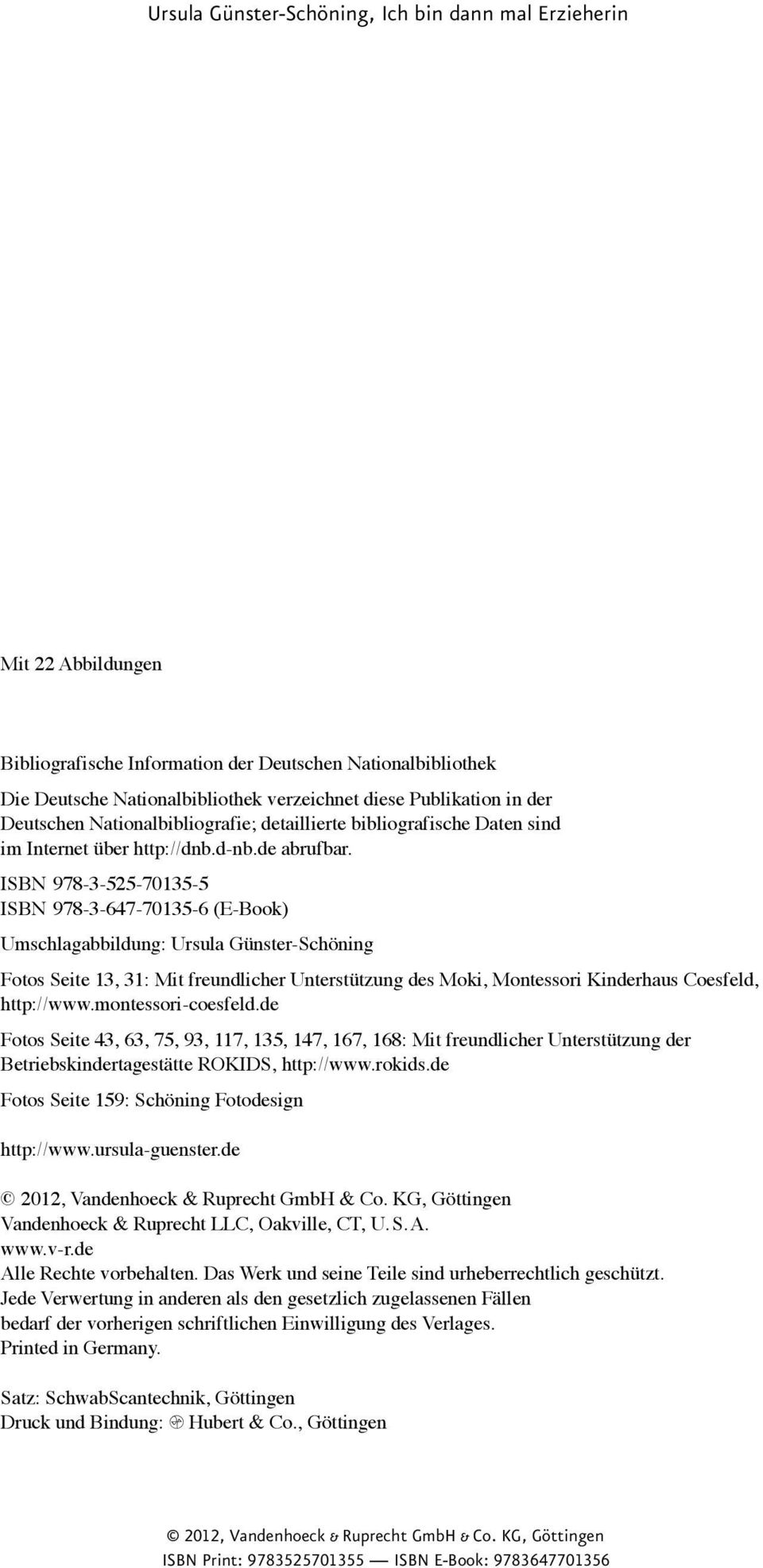 ISBN 978-3-525-70135-5 ISBN 978-3-647-70135-6 (E-Book) Umschlagabbildung: Ursula Günster-Schöning Fotos Seite 13, 31: Mit freundlicher Unterstützung des Moki, Montessori Kinderhaus Coesfeld,