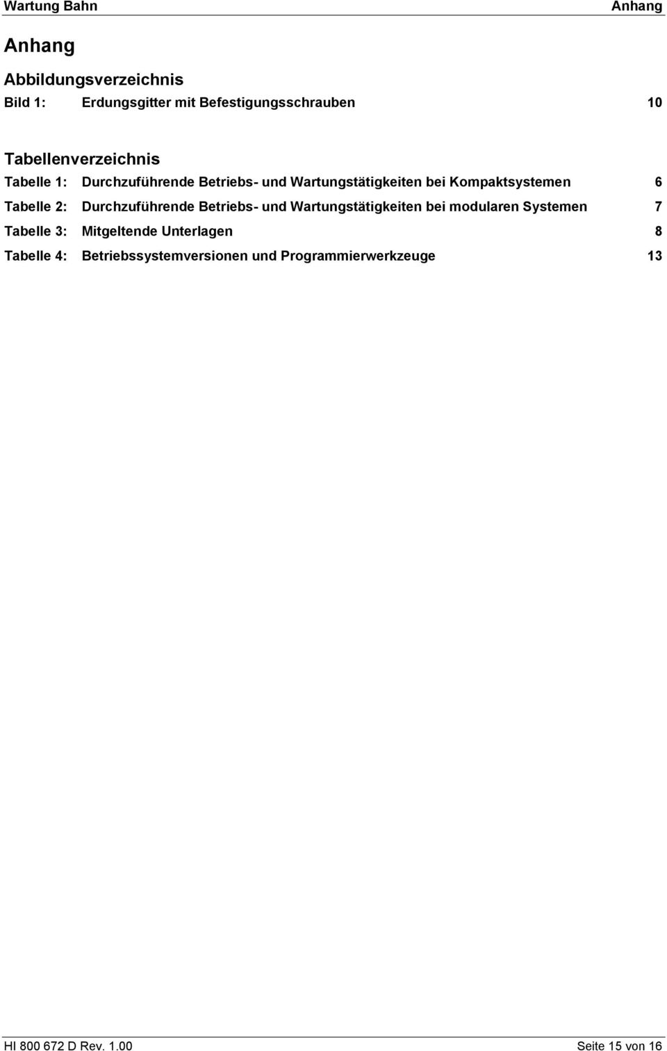 Tabelle 2: Durchzuführende Betriebs- und Wartungstätigkeiten bei modularen Systemen 7 Tabelle 3: