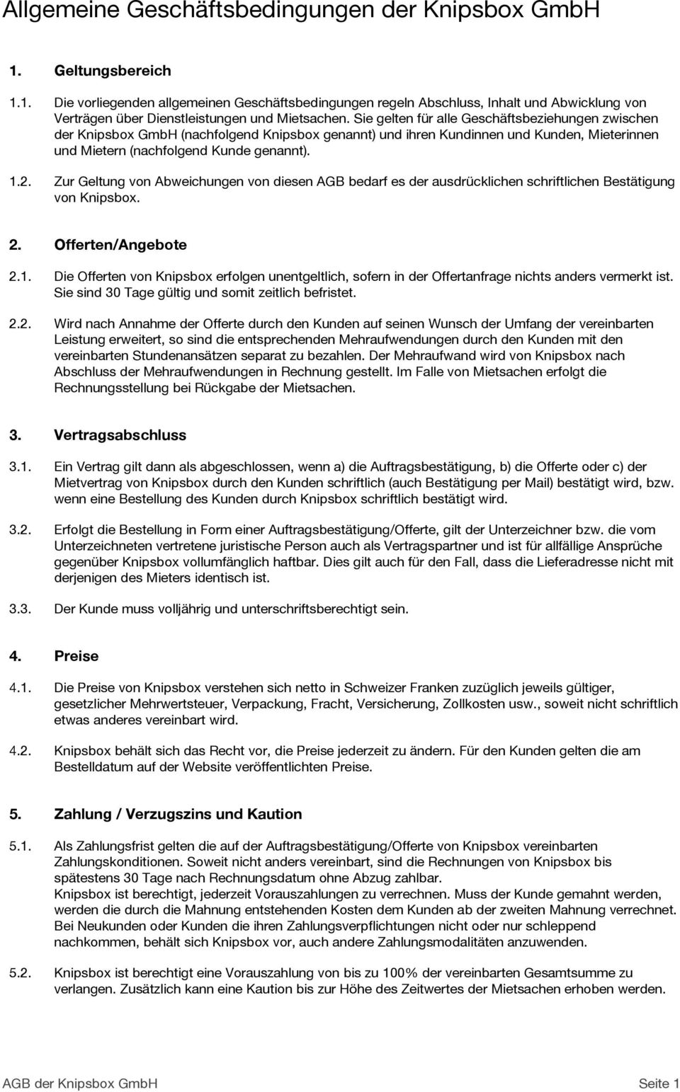 Zur Geltung von Abweichungen von diesen AGB bedarf es der ausdrücklichen schriftlichen Bestätigung von Knipsbox. 2. Offerten/Angebote 2.1.