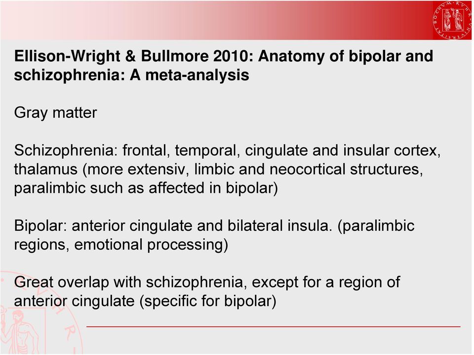paralimbic such as affected in bipolar) Bipolar: anterior cingulate and bilateral insula.