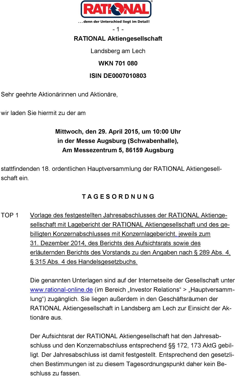 T A G E S O R D N U N G TOP 1 Vorlage des festgestellten Jahresabschlusses der RATIONAL Aktiengesellschaft mit Lagebericht der RATIONAL Aktiengesellschaft und des gebilligten Konzernabschlusses mit