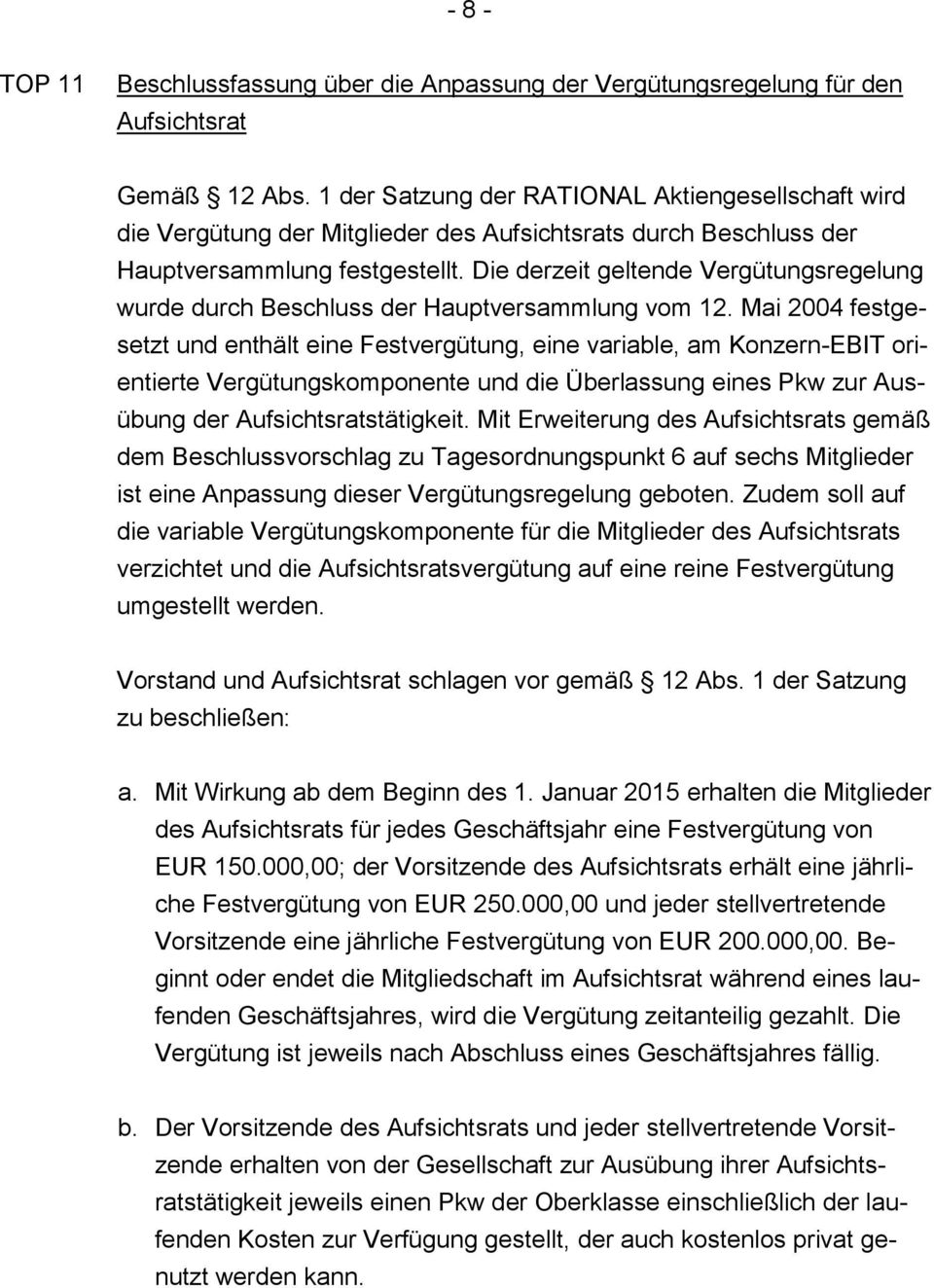 Die derzeit geltende Vergütungsregelung wurde durch Beschluss der Hauptversammlung vom 12.